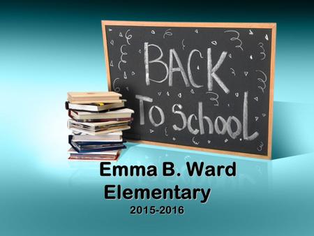 Emma B. Ward Elementary Emma B. Ward Elementary 2015-2016.