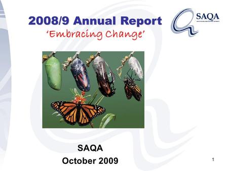 1 2008/9 Annual Report ‘Embracing Change’ SAQA October 2009.