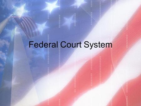 Federal Court System. Federal Courts Creation of Federal Courts –No national court system under Articles of Confederation –Article III established Supreme.