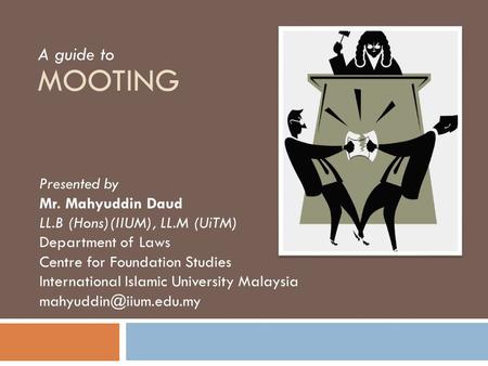 Mooting A guide to Presented by Mr. Mahyuddin Daud