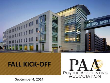 FALL KICK-OFF September 4, 2014. Welcome to PAA The purpose of this organization is to provide a social setting for Purdue students to expand their educational.