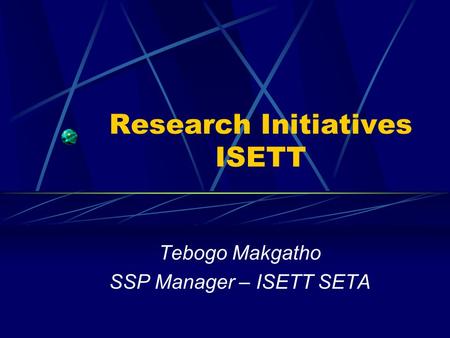 Research Initiatives ISETT Tebogo Makgatho SSP Manager – ISETT SETA.