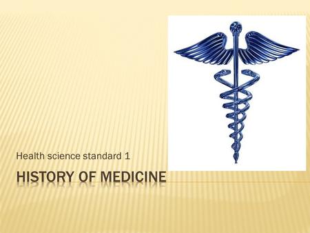 Health science standard 1.  4000-3000B.C.  Tribal witch Dr.’s treat illness with ceremonies to drive out evil spirits  Trepanation (boring a hole into.