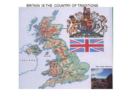 BRITAIN IS THE COUNTRY OF TRADITIONS. 1.04 16.12 21.05 12.05 28.08 19.02 6.08.