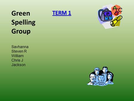 Green Spelling Group Savhanna Steven R William Chris J Jackson.