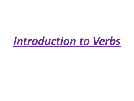 Introduction to Verbs.