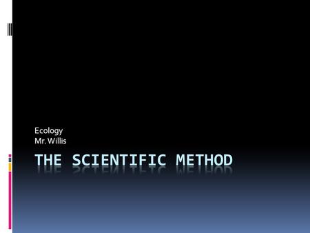 Ecology Mr. Willis. Question / Purpose  (Question that interests you or one that you are getting paid to answer)  How does ________________ affect the.