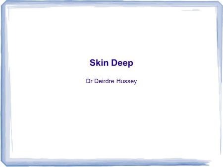 Skin Deep Dr Deirdre Hussey. Mr AD 34 yr old male self presentation to A/E c/o: 3/7 hx of swollen right upper thigh Haematoma secondary to mild trauma.