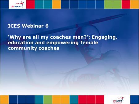 ICES Webinar 6 ‘Why are all my coaches men?’: Engaging, education and empowering female community coaches.