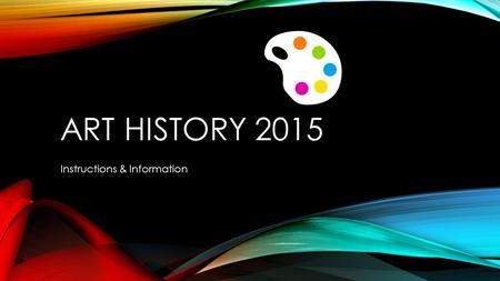 ART HISTORY 2015 Instructions & Information. WHEN WILL WE TAKE THE TEST MARCH 4 th The test will begin at 10am without exception. All schools will be.