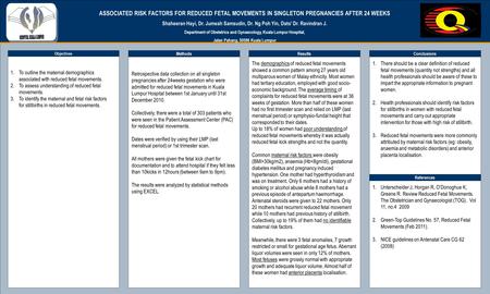 TEMPLATE DESIGN © 2008 www.PosterPresentations.com ASSOCIATED RISK FACTORS FOR REDUCED FETAL MOVEMENTS IN SINGLETON PREGNANCIES AFTER 24 WEEKS Shaheeran.