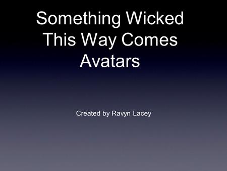 Something Wicked This Way Comes Avatars Created by Ravyn Lacey.