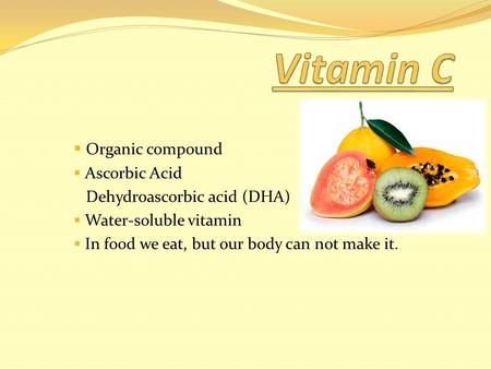 Vitamin C Organic compound Ascorbic Acid Dehydroascorbic acid (DHA)