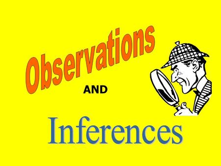 AND. Observation - recognizing and noting some FACT to gather information about the world You make observations using your five senses Observations must.