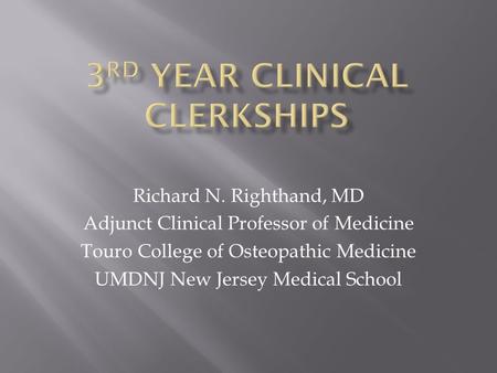 Richard N. Righthand, MD Adjunct Clinical Professor of Medicine Touro College of Osteopathic Medicine UMDNJ New Jersey Medical School.