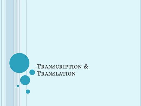 T RANSCRIPTION & T RANSLATION. C ENTRAL D OGMA Information flows in one direction from DNA to RNA to proteins. This is known as the central dogma.