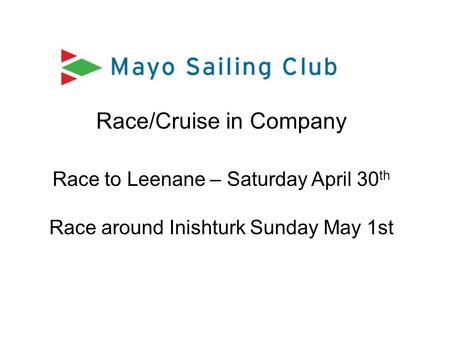 Race/Cruise in Company Race to Leenane – Saturday April 30 th Race around Inishturk Sunday May 1st.