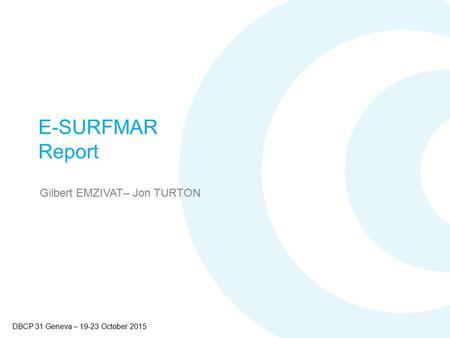 E-SURFMAR Report Gilbert EMZIVAT– Jon TURTON DBCP 31 Geneva – 19-23 October 2015.