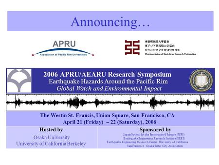 2006APRU/AEARU Research Symposium Earthquake Hazards Around the Pacific Rim Global Watch and Environmental Impact Sponsored by Japan Society for the Promotion.