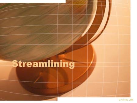 Streamlining D. Crowley, 2008. Streamlining LO: To understand how streamlining can increase the speed of an object Starter 1) What did people think used.