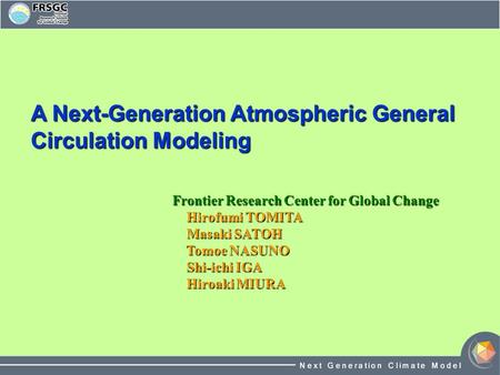 Frontier Research Center for Global Change Hirofumi TOMITA Masaki SATOH Tomoe NASUNO Shi-ichi IGA Hiroaki MIURA Hirofumi TOMITA Masaki SATOH Tomoe NASUNO.