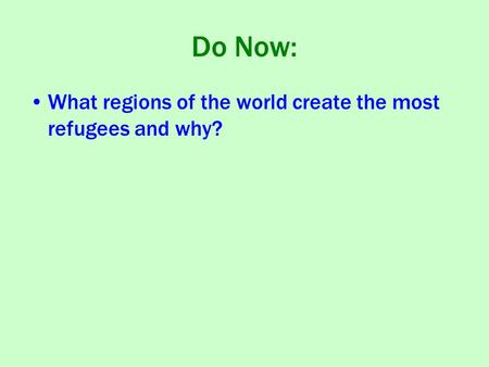 Do Now: What regions of the world create the most refugees and why?