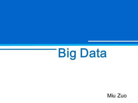 Big Data Miu Zuo. Data is emerging as the world's newest resource for competitive advantage.