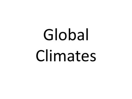 Global Climates. Global Distribution Of Climate Climate describes the temperature, precipitation, and other weather conditions of a certain area. The.