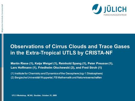 Mitglied der Helmholtz-Gemeinschaft Unsere Ziele Observations of Cirrus Clouds and Trace Gases in the Extra-Tropical UTLS by CRISTA-NF Martin Riese (1),