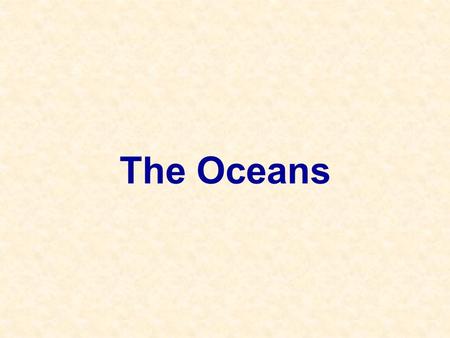 The Oceans. Ocean-Atmosphere Links Exchange of water, carbon dioxide (gases) and heat. Surface currents are driven by atmospheric circulation.