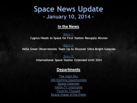 Space News Update - January 10, 2014 - In the News Story 1: Story 1: Cygnus Heads to Space for First Station Resupply Mission Story 2: Story 2: NASA Great.