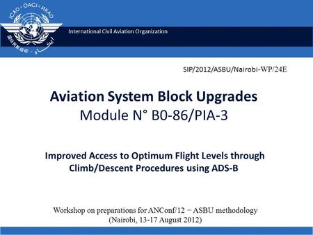 International Civil Aviation Organization Aviation System Block Upgrades Module N° B0-86/PIA-3 Improved Access to Optimum Flight Levels through Climb/Descent.