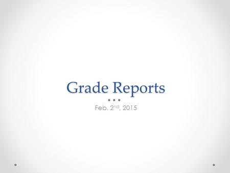 Grade Reports Feb. 2 nd, 2015. SID.6: Line of Best Fit Feb. 2 nd, 2015.