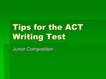 Tips for the ACT Writing Test Junior Composition.