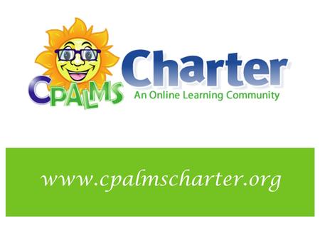 Www.cpalmscharter.org. Introduction CPALMS Charter was created through a collaboration between FSUS and CPALMS and funded through a grant from the FLDOE,