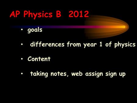 AP Physics B 2012 goals differences from year 1 of physics Content taking notes, web assign sign up.