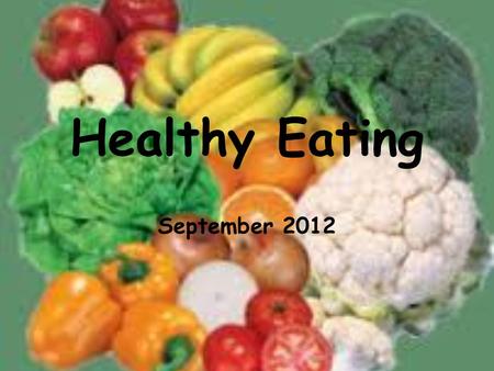 Healthy Eating September 2012. Fruit and Vegetables Does anyone know how many portions of fruit and vegetables we should try to eat every day? Fruit and.