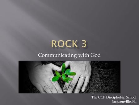 Communicating with God The CCP Discipleship School Jacksonville, FL.