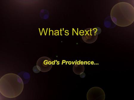 What's Next? God's Providence.... Disaster?... War?...