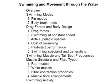 Ⅰ Overview Ⅱ Swimming Modes 1. Fin modes 2. Body trunk mode Ⅲ Drag Forces and Body Design 1. Drag forces 2. Swimming at constant speed 3. Active, pelagic.