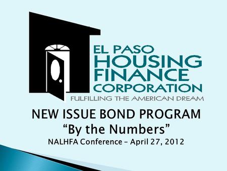 NEW ISSUE BOND PROGRAM “By the Numbers” NALHFA Conference – April 27, 2012.