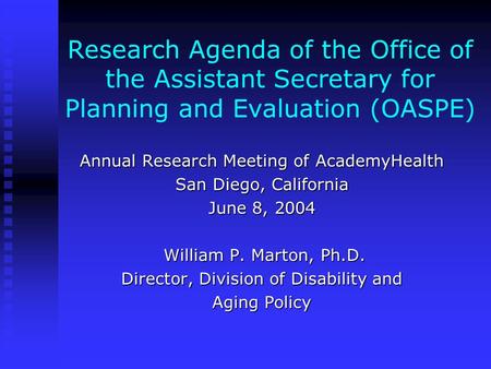 Research Agenda of the Office of the Assistant Secretary for Planning and Evaluation (OASPE) Annual Research Meeting of AcademyHealth San Diego, California.