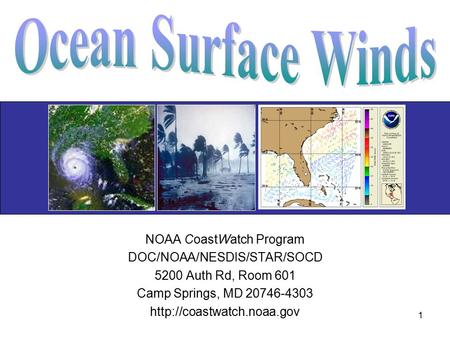 1 NOAA CoastWatch Program DOC/NOAA/NESDIS/STAR/SOCD 5200 Auth Rd, Room 601 Camp Springs, MD 20746-4303