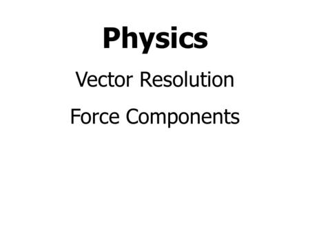 Physics Vector Resolution Force Components. In what direction is the leash pulling on the dog? Answer: Vertically and Horizontally 50N.