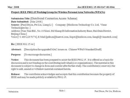 Mar 2008 doc:IEEE802. 15-08-0147-00-004e Slide 1 Submission Paul Dixon, Pei Liu, Hisilicon. Project: IEEE P802.15 Working Group for Wireless Personal Area.