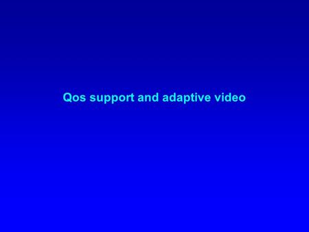 Qos support and adaptive video. QoS support in ad hoc networks MAC layer techniques: –802.11 e - alternation of contention based and contention free periods;