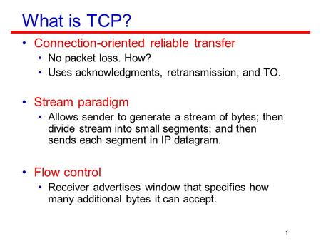 What is TCP? Connection-oriented reliable transfer Stream paradigm