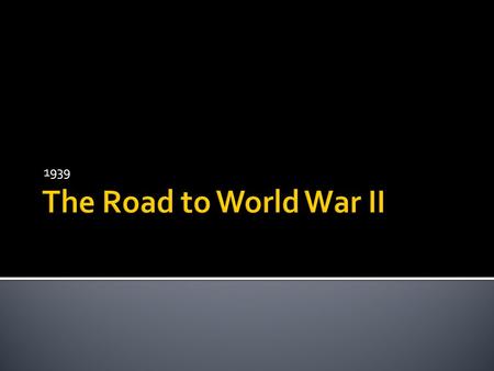 1939.  Germany – Adolf Hitler  Italy – Benito Mussolini  Japan - Emperor Hirohito.