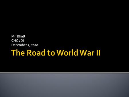 Mr. Bhatt CHC 2DI December 2, 2010.  Leader of the Nazi Party  In 1933, he was named Chancellor (Prime Minister) of Germany  He eliminated all opposition.