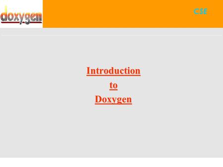 CSE IntroductiontoDoxygen. Contents Introduction Main Steps for creating documentation Examples.